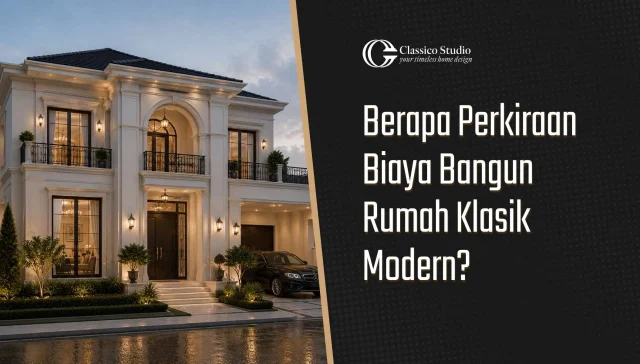 Biaya Bangun Rumah Klasik Modern