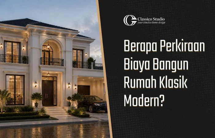 Biaya Bangun Rumah Klasik Modern